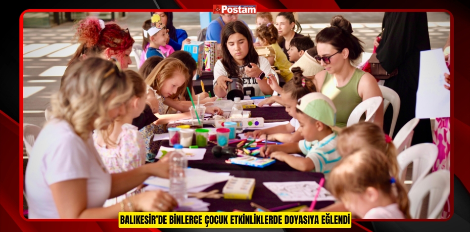 BALIKESİR’DE BİNLERCE ÇOCUK ETKİNLİKLERDE DOYASIYA EĞLENDİ