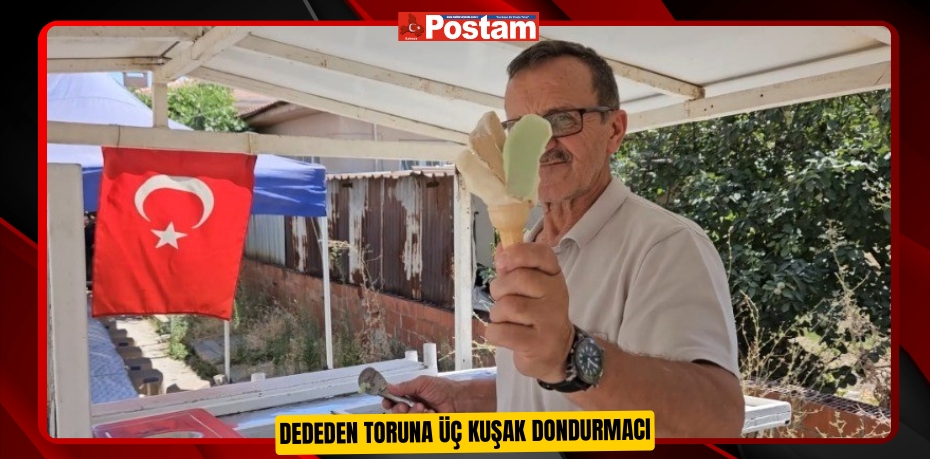 Dededen toruna üç kuşak dondurmacı