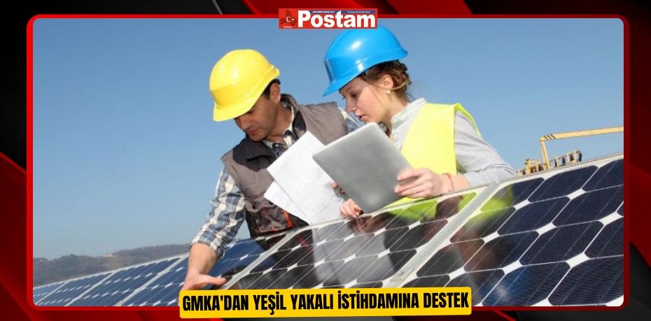 GMKA'dan yeşil yakalı istihdamına destek