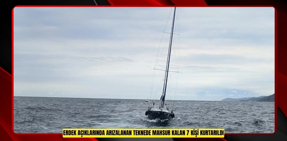 Erdek açıklarında arızalanan teknede mahsur kalan 7 kişi kurtarıldı