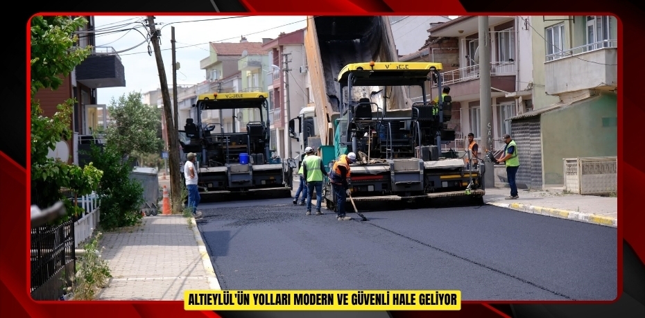 Altıeylül'ün yolları modern ve güvenli hale geliyor  