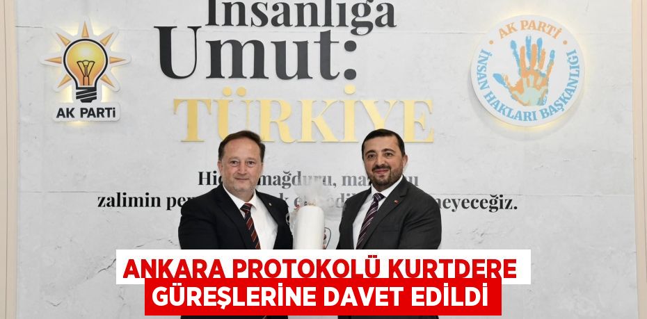 ANKARA PROTOKOLÜ KURTDERE GÜREŞLERİNE DAVET EDİLDİ