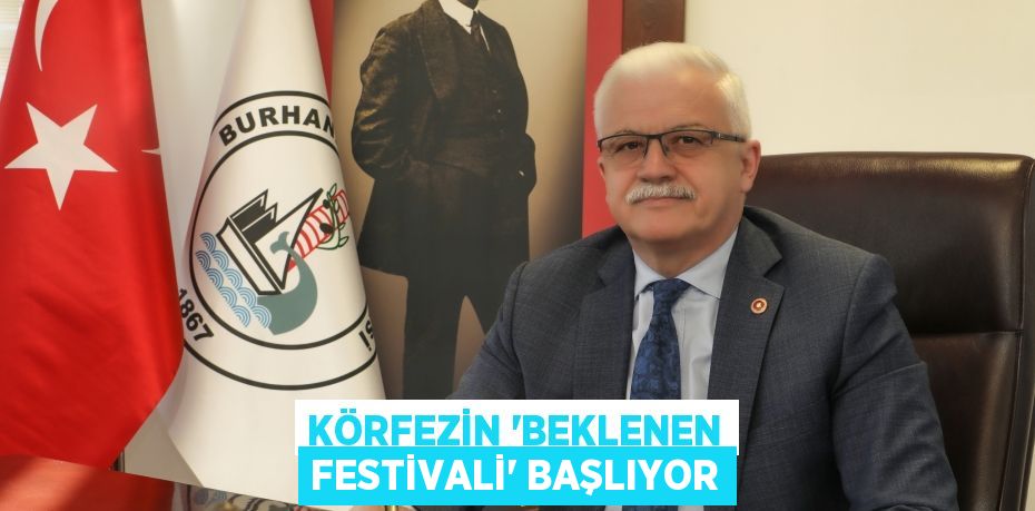 KÖRFEZİN “BEKLENEN FESTİVALİ” BAŞLIYOR