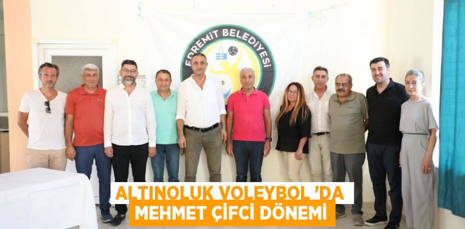 Altınoluk Voleybol ’da Mehmet Çifci dönemi