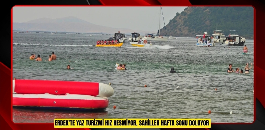Erdek’te yaz turizmi hız kesmiyor, sahiller hafta sonu doluyor  