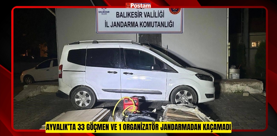 Ayvalık’ta 33 göçmen ve 1 organizatör jandarmadan kaçamadı