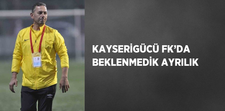 KAYSERİGÜCÜ FK’DA BEKLENMEDİK AYRILIK