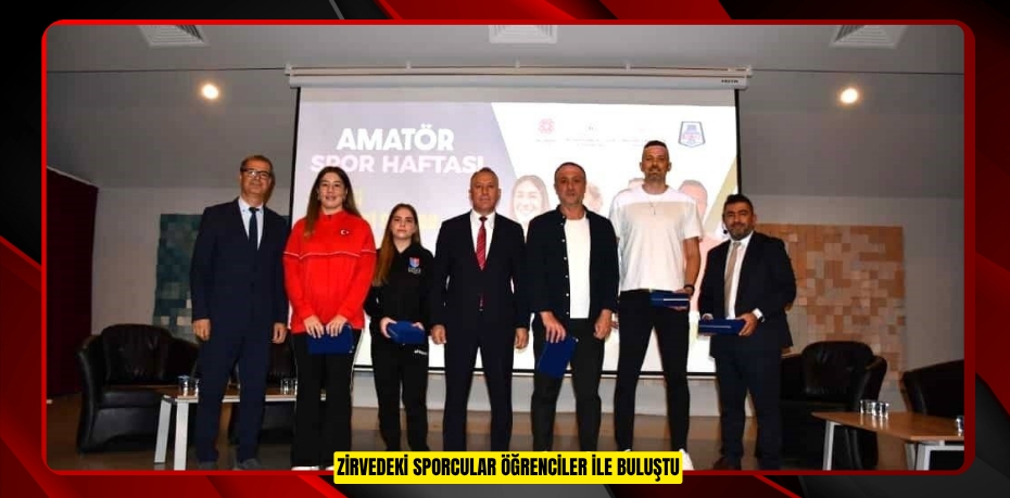 Zirvedeki sporcular öğrenciler ile buluştu
