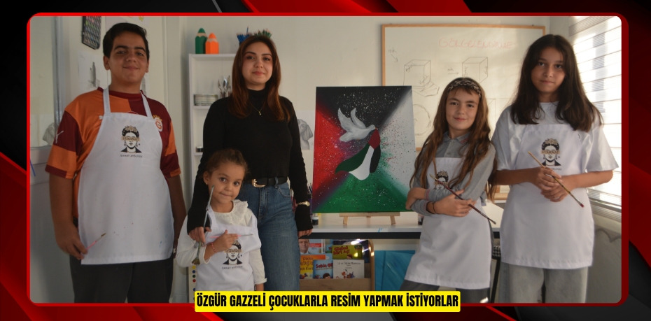 Özgür Gazzeli çocuklarla resim yapmak istiyorlar