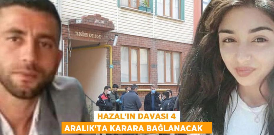 Hazal'ın davası 4 Aralık'ta karara bağlanacak  