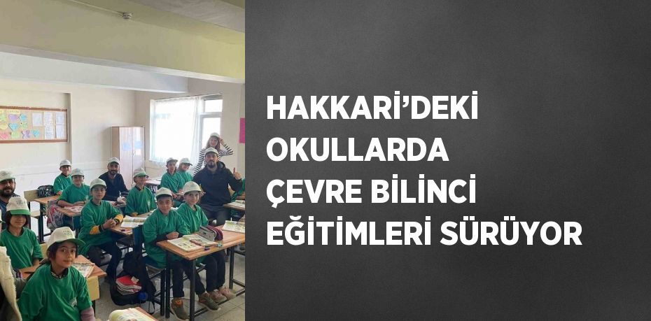 HAKKARİ’DEKİ OKULLARDA ÇEVRE BİLİNCİ EĞİTİMLERİ SÜRÜYOR