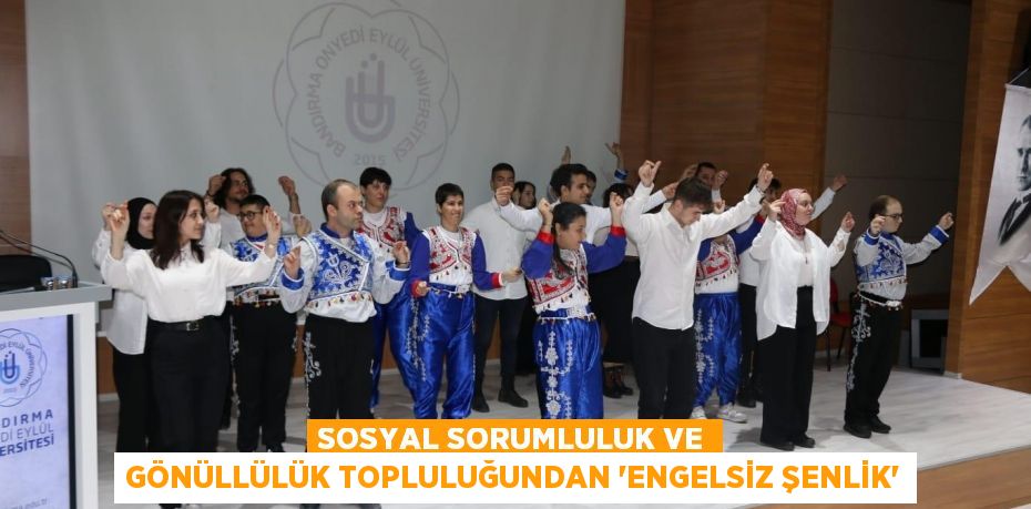 Sosyal Sorumluluk ve Gönüllülük Topluluğundan “Engelsiz Şenlik”