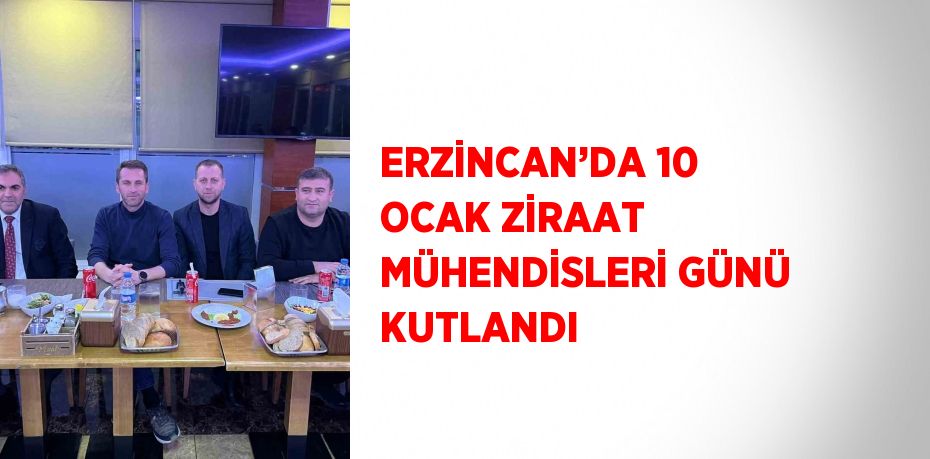 ERZİNCAN’DA 10 OCAK ZİRAAT MÜHENDİSLERİ GÜNÜ KUTLANDI