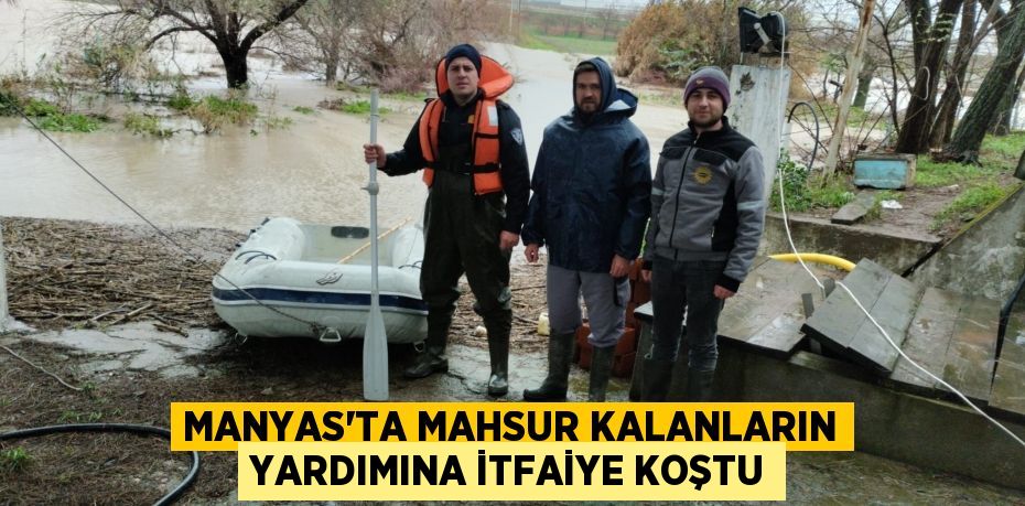Manyas’ta Mahsur Kalanların Yardımına İtfaiye Koştu