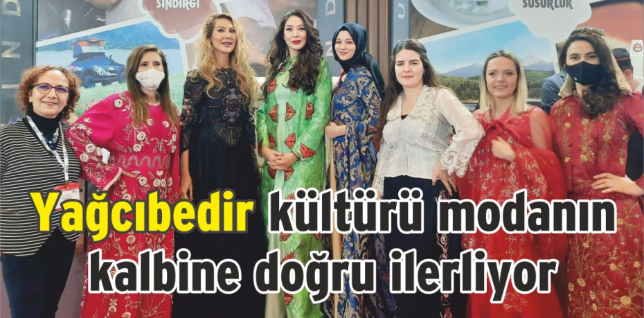 Yağcıbedir kültürü modanın kalbine doğru ilerliyor