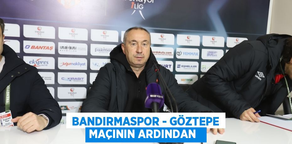  Bandırmaspor - Göztepe maçının ardından  