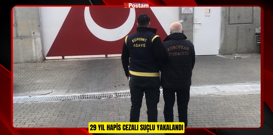 29 YIL HAPİS CEZALI SUÇLU YAKALANDI