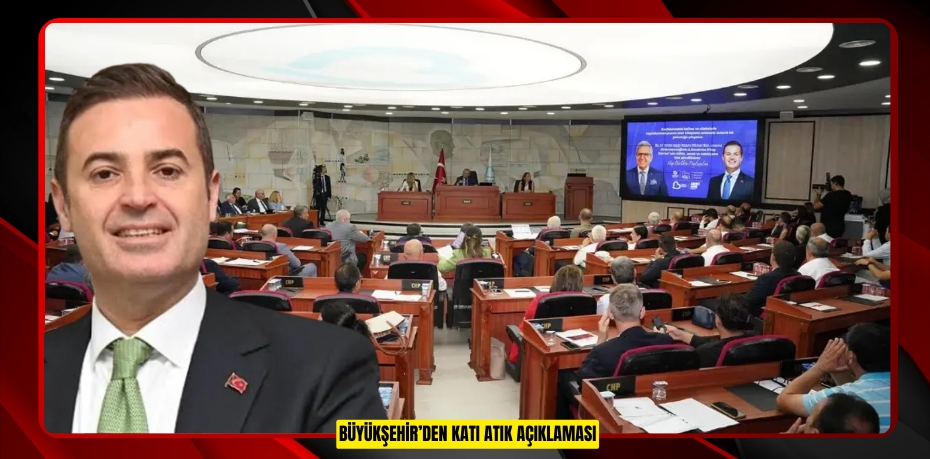 BÜYÜKŞEHİR’DEN KATI ATIK AÇIKLAMASI