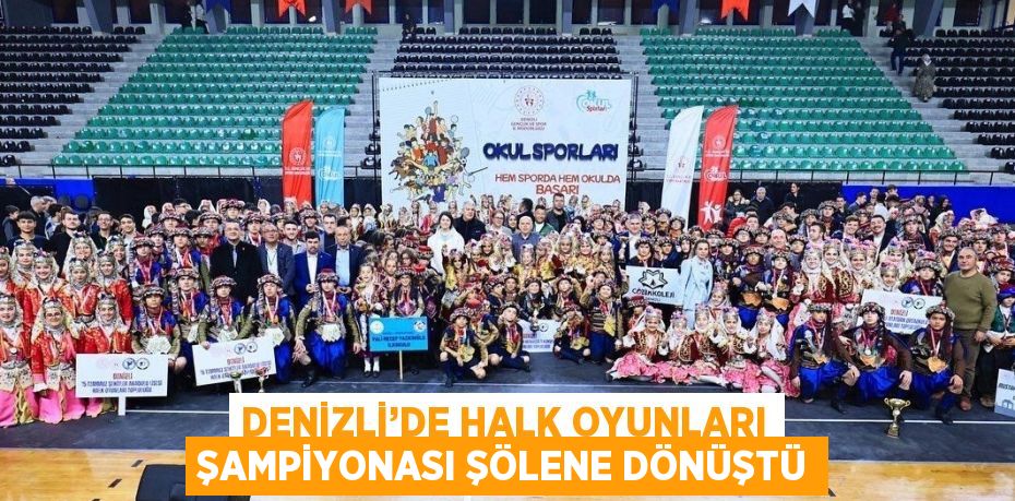 DENİZLİ’DE HALK OYUNLARI ŞAMPİYONASI ŞÖLENE DÖNÜŞTÜ