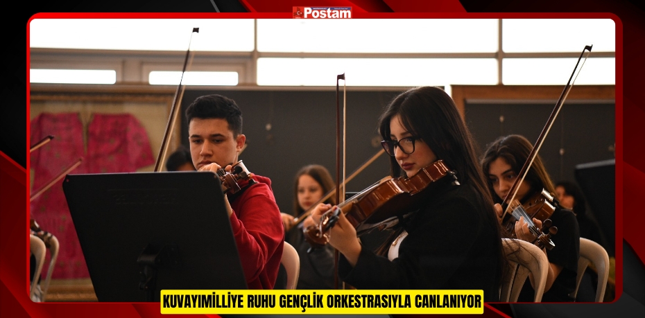 KUVAYIMİLLİYE RUHU GENÇLİK ORKESTRASIYLA CANLANIYOR