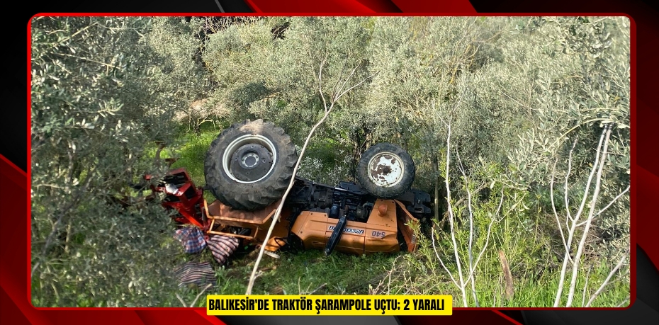Balıkesir'de traktör şarampole uçtu; 2 yaralı  