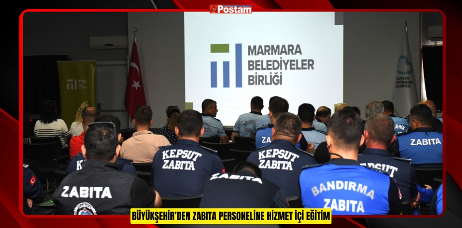 BÜYÜKŞEHİR’DEN ZABITA PERSONELİNE HİZMET İÇİ EĞİTİM