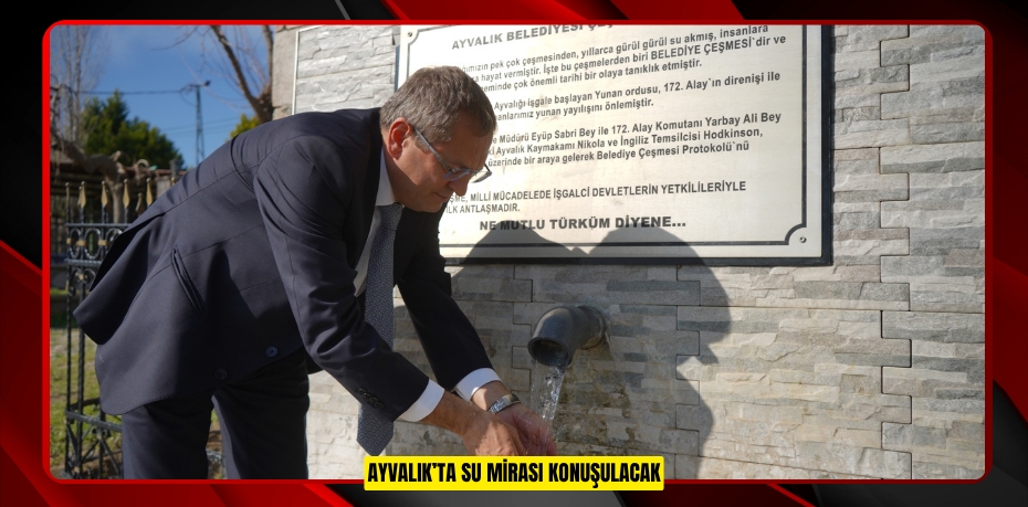 AYVALIK’TA SU MİRASI KONUŞULACAK
