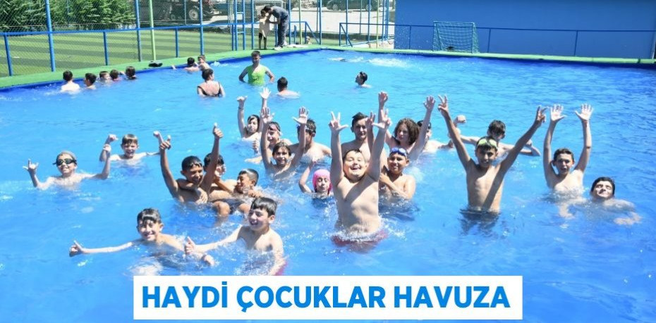 HAYDİ ÇOCUKLAR HAVUZA