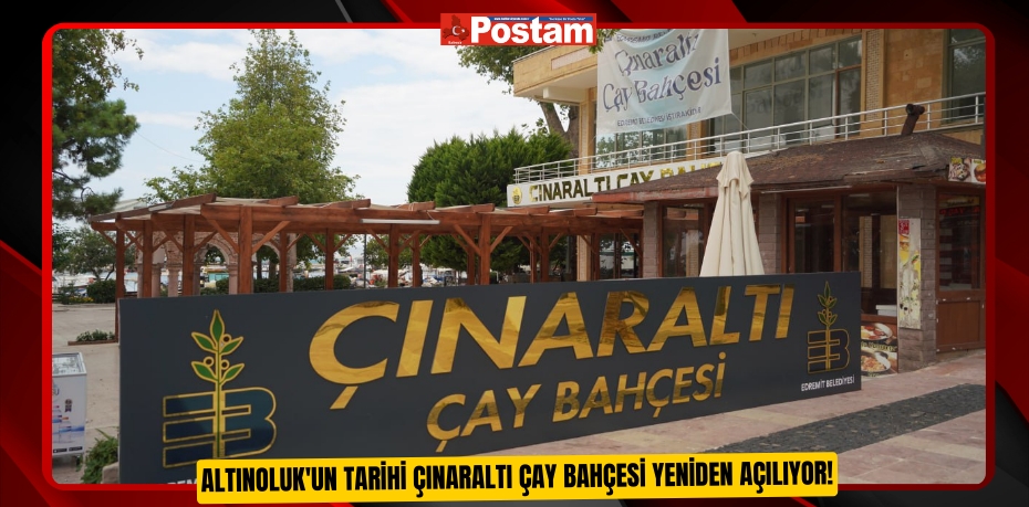 Altınoluk'un Tarihi Çınaraltı Çay Bahçesi yeniden açılıyor!