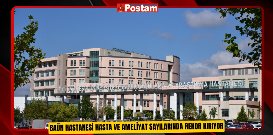 BAÜN Hastanesi Hasta ve Ameliyat Sayılarında Rekor Kırıyor