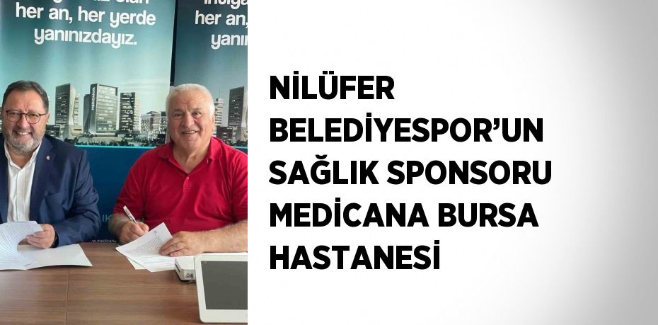 NİLÜFER BELEDİYESPOR’UN SAĞLIK SPONSORU MEDİCANA BURSA HASTANESİ