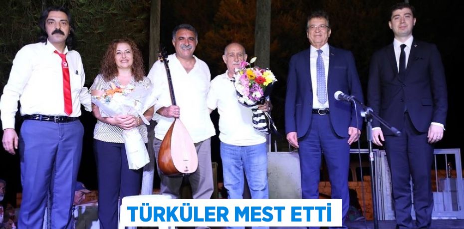 Türküler mest etti