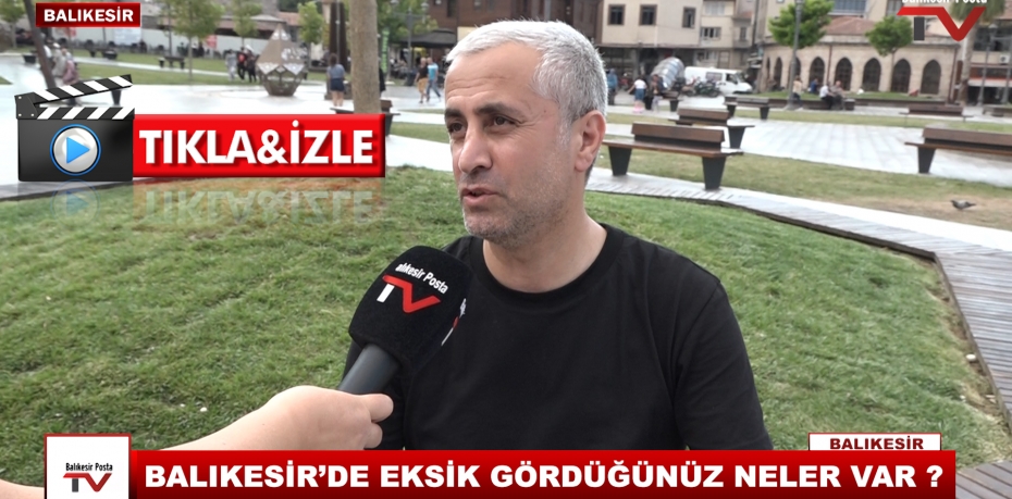 BALIKESİR'DE EKSİK GÖRDÜĞÜNÜZ NELER VAR?