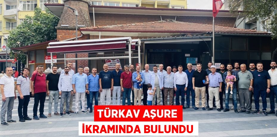 Türkav Aşure İkramında Bulundu