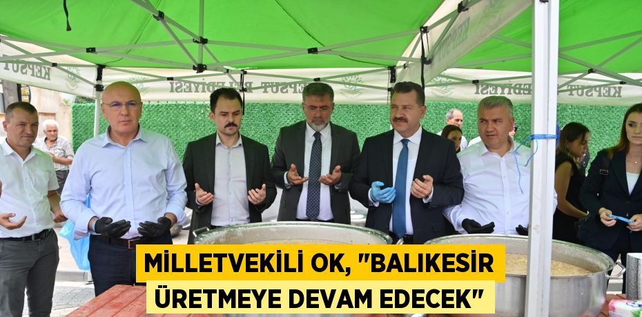 Milletvekili Ok, "Balıkesir üretmeye devam edecek"