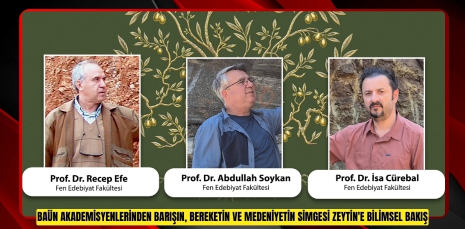 BAÜN AKADEMİSYENLERİNDEN BARIŞIN, BEREKETİN VE MEDENİYETİN SİMGESİ ZEYTİN'E BİLİMSEL BAKIŞ