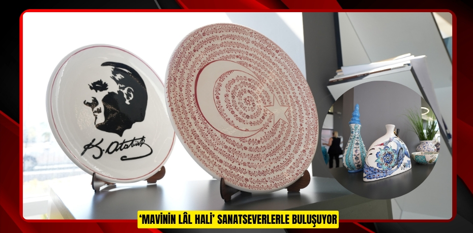 ‘MAVİNİN LÂL HALİ’ SANATSEVERLERLE BULUŞUYOR