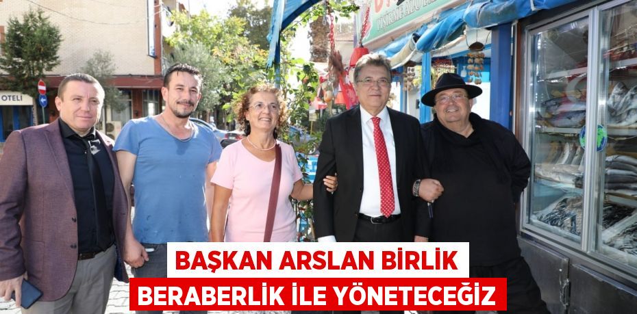 Başkan Arslan Birlik Beraberlik İle Yöneteceğiz