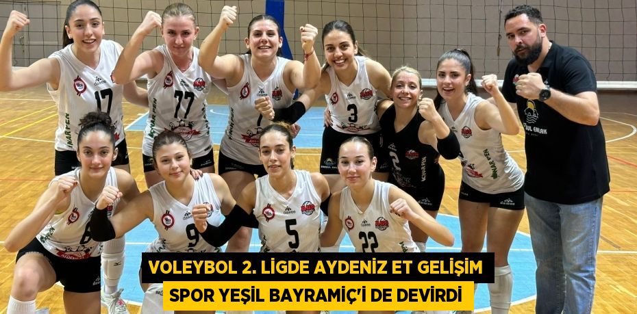 VOLEYBOL 2. LİGDE AYDENİZ ET GELİŞİM SPOR YEŞİL BAYRAMİÇ’İ DE DEVİRDİ