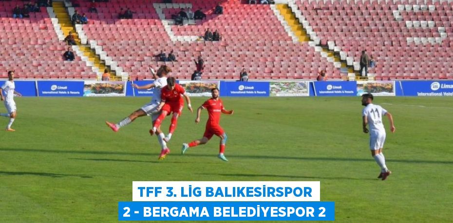 TFF 3. Lig Balıkesirspor 2 - Bergama Belediyespor 2