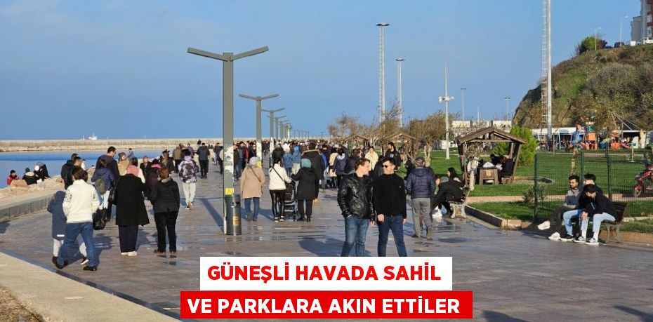 Güneşli havada sahil ve parklara akın ettiler