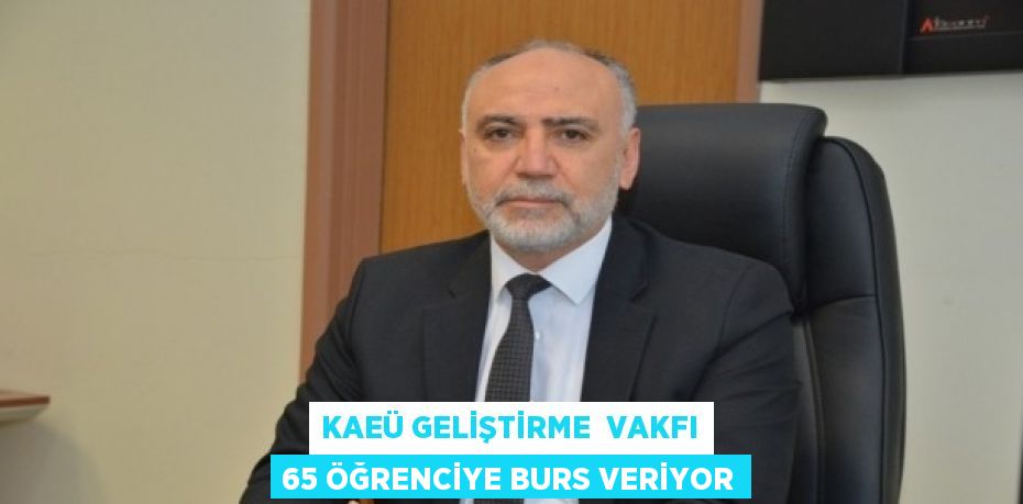 KAEÜ GELİŞTİRME VAKFI 65 ÖĞRENCİYE BURS VERİYOR