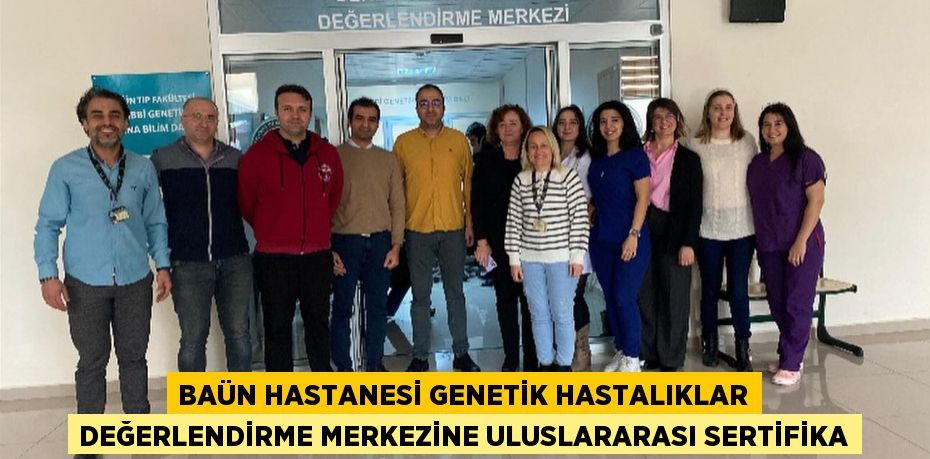 BAÜN Hastanesi Genetik Hastalıklar Değerlendirme Merkezine Uluslararası Sertifika