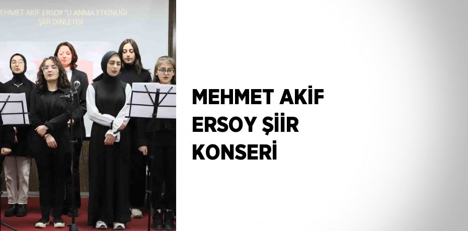 MEHMET AKİF ERSOY ŞİİR KONSERİ