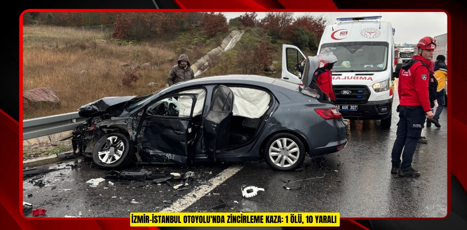 İzmir-İstanbul Otoyolu'nda zincirleme kaza: 1 ölü, 10 yaralı  
