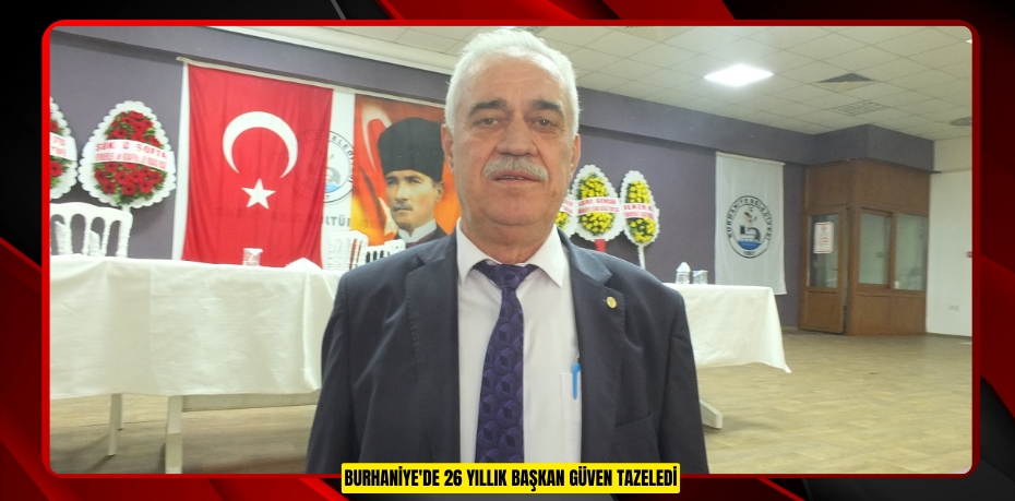 Burhaniye'de 26 yıllık başkan güven tazeledi  