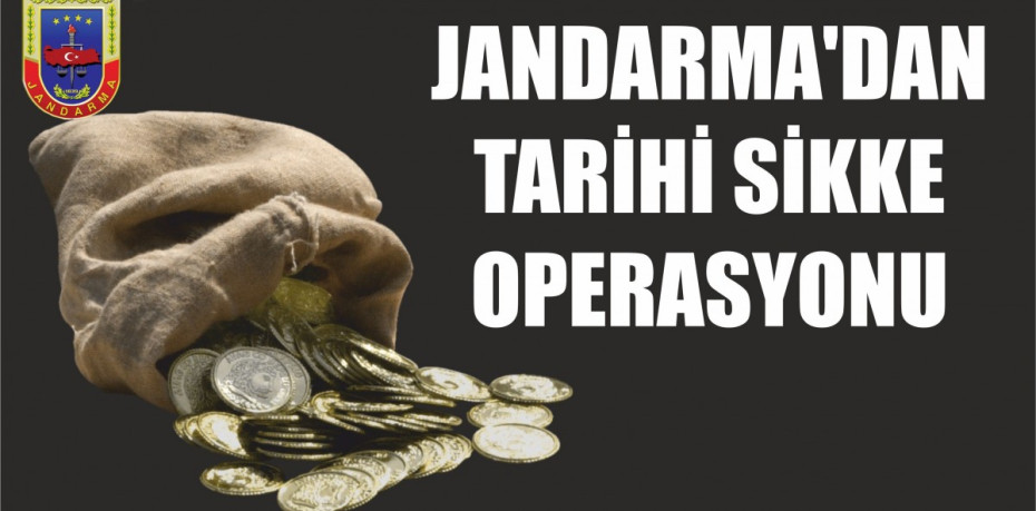 JANDARMA'DAN TARİHİ SİKKE OPERASYONU