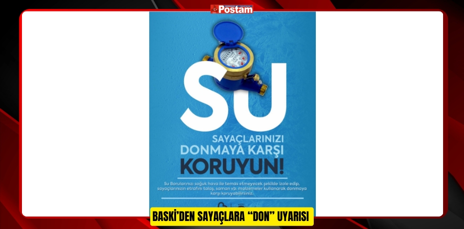BASKİ’DEN SAYAÇLARA “DON” UYARISI