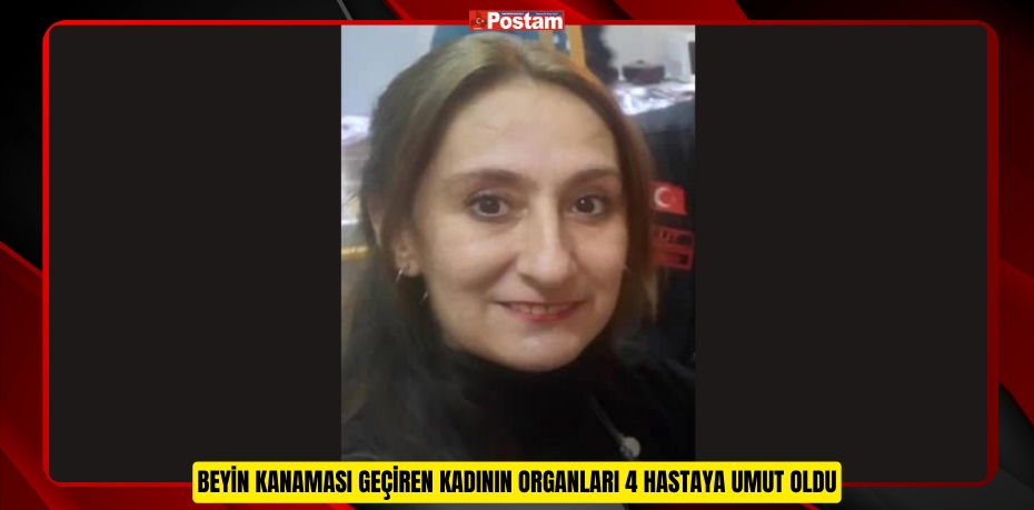 Beyin Kanaması Geçiren Kadının Organları 4 Hastaya Umut Oldu