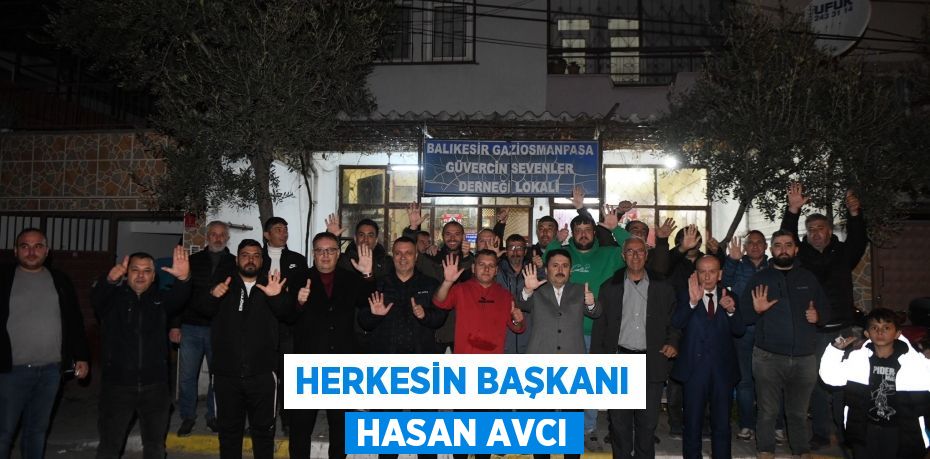 HERKESİN BAŞKANI HASAN AVCI